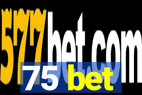 75 bet